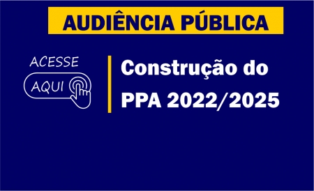 AUDIÊNCIA PÚBLICA - Construção do  PPA 2022/2025